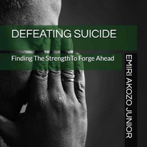 Defeating Suicide Finding The Streng..., Emiri Akozo Junior