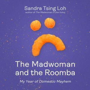 The Madwoman and the Roomba, Sandra Tsing Loh