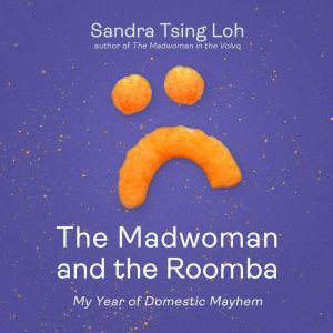 The Madwoman and the Roomba: My Year of Domestic Mayhem