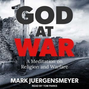 God at War: A Meditation on Religion and Warfare, Mark Juergensmeyer