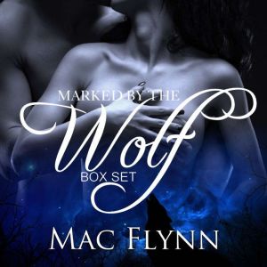 Marked By the Wolf Box Set, Mac Flynn