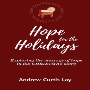 Hope for the Holidays: Exploring the Message of Hope In the Christmas Story