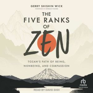 The Five Ranks of Zen: Tozan's Path of Being, Nonbeing, and Compassion
