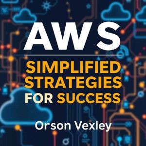 AWS Simplified Strategies for Success: "Elevate your AWS mastery! Discover dynamic audio lessons that guarantee your success i