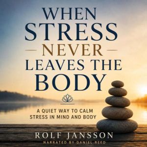 When Stress Never Leaves the Body, Rolf Jansson
