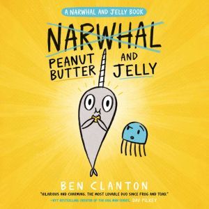Peanut Butter and Jelly A Narwhal an..., Ben Clanton