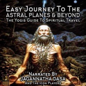 Easy Journey to the Astral Planes  B..., Jagannatha Dasa