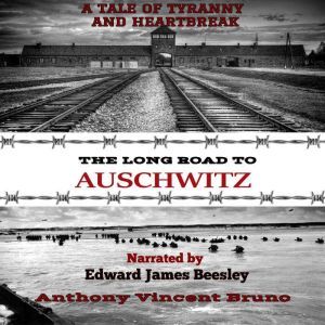 The Long Road to Auschwitz A Tale of..., Anthony Vincent Bruno