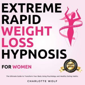 Extreme Rapid Weight Loss Hypnosis fo..., Charlotte Wolf