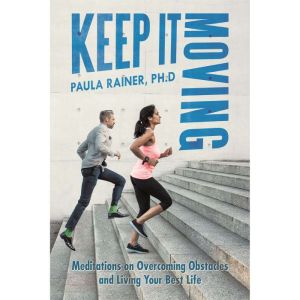 Keep It Moving: Meditations on Overcoming Obstacles and Living Your Best Life