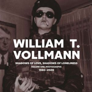 Shadows of Love, Shadows of Lonelines..., William T. Vollmann