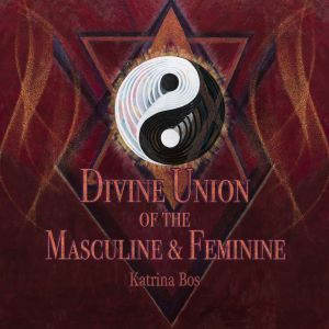 Divine Union of the Masculine Femin..., Katrina Bos