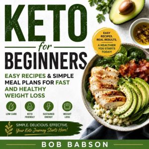 Keto for Beginners Easy Recipes Si..., Bob Babson