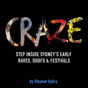 CRAZE: An Insider Account of Sydney's Early Raves, Doofs & Festivals