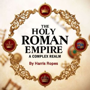 The Holy Roman Empire: A Complex Realm