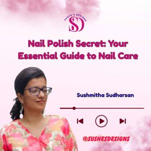 Nail Polish Secret Your Essential Gu..., Sushmitha Sudharsan