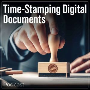 Time-Stamping Digital Documents: Podcast