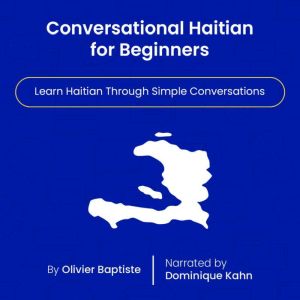 Conversational Haitian for Beginners: Learn Haitian Through Simple Conversations