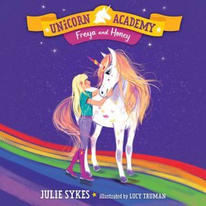Unicorn Academy 10 Freya and Honey, Julie Sykes