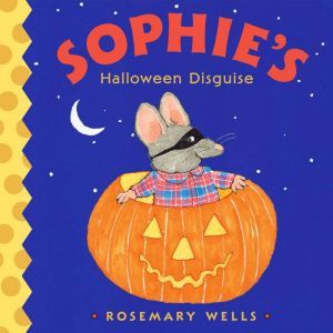 Sophies Halloween Disguise, Rosemary Wells