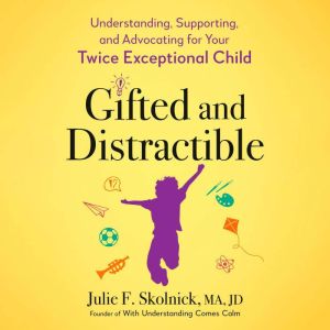 Gifted and Distractible, Julie F. Skolnick