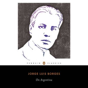 On Argentina, Jorge Luis Borges