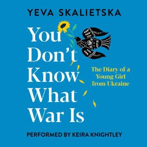 You Dont Know What War Is, Yeva Skalietska