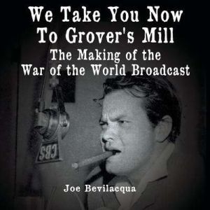 We Take You Now to Grovers Mill, Joe Bevilacqua