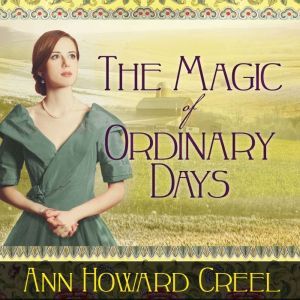 The Magic of Ordinary Days, Ann Howard Creel