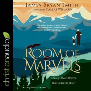 A Room of Marvels: A Story about Heaven that Heals the Heart, James Bryan Smith