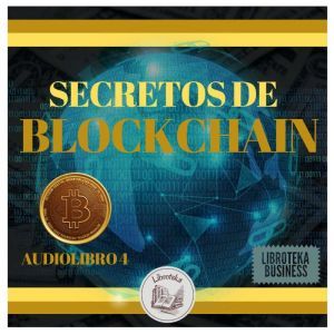 Secretos De Blockchain Audiolibro 4, LIBROTEKA
