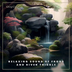 Relaxing Sound of Frogs And River Tri..., Greg Cetus