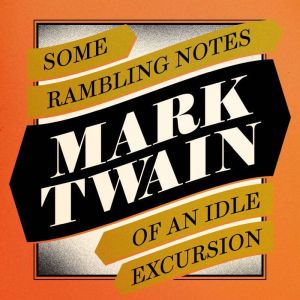 Some Rambling Notes of an Idle Excurs..., Mark Twain