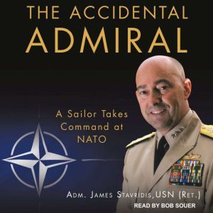 The Accidental Admiral, USN Ret. Stavridis