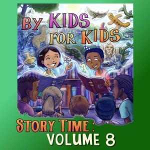 By Kids For Kids Story Time Volume 0..., By Kids For Kids Story Time