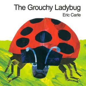 The Grouchy Ladybug, Eric Carle