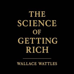 The Science of Getting Rich: (Original 1910 Edition): A timeless classic on the art and science of wealth creation