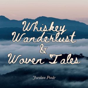 Whiskey, Wanderlust, and Woven Tales