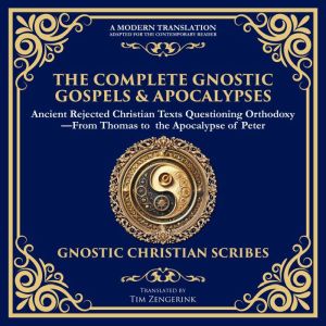 The Complete Gnostic Gospels & Apocalypses: Ancient Rejected Christian Texts Questioning OrthodoxyFrom Thomas to the Apocalyps