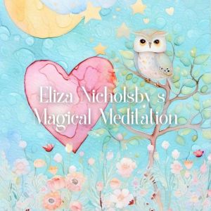 Eliza Nicholsbys Magical Meditation