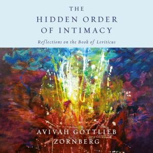 The Hidden Order of Intimacy, Avivah Gottlieb Zornberg