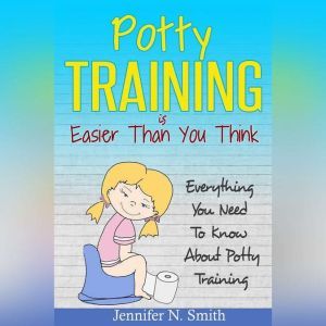 Potty Training Is Easier Than You Thi..., Jennifer N. Smith