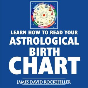 Learn How to Read Your Astrological B..., James David Rockefeller