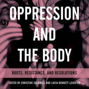 Oppression and the Body, Christine Caldwell