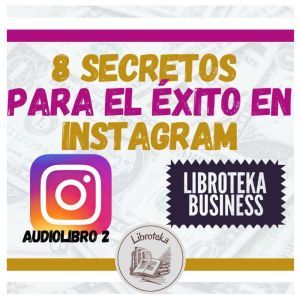8 Secretos Para El Exito En Instagram..., LIBROTEKA