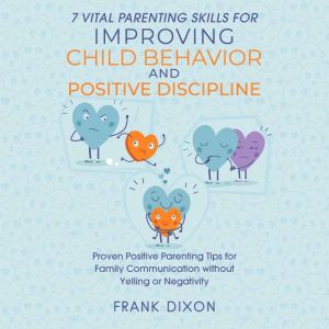 7 Vital Parenting Skills for Improvin..., Frank Dixon