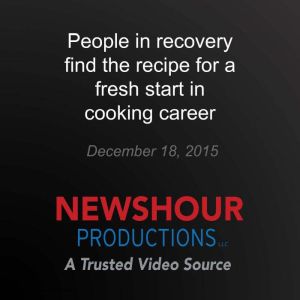 People in recovery find the recipe fo..., PBS NewsHour