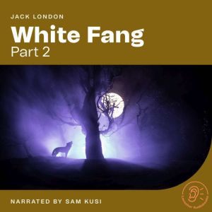 White Fang Part 2, Jack London