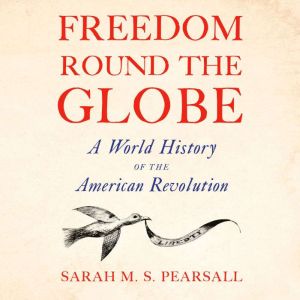 Freedom Round the Globe, Sarah M. S. Pearsall