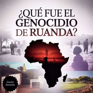  Que  Fue el Genocidio de Ruanda ?, Onofre Quezada